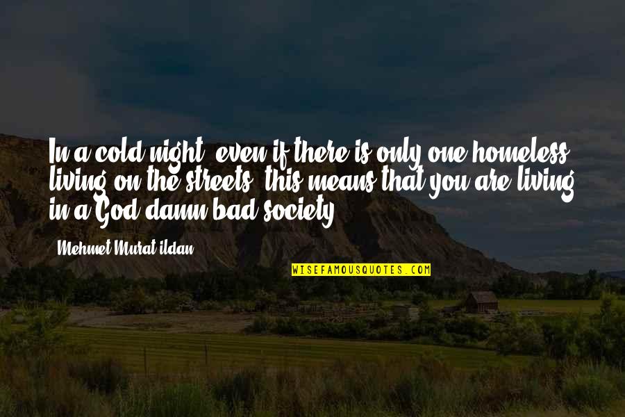 A Cold Night Quotes By Mehmet Murat Ildan: In a cold night, even if there is