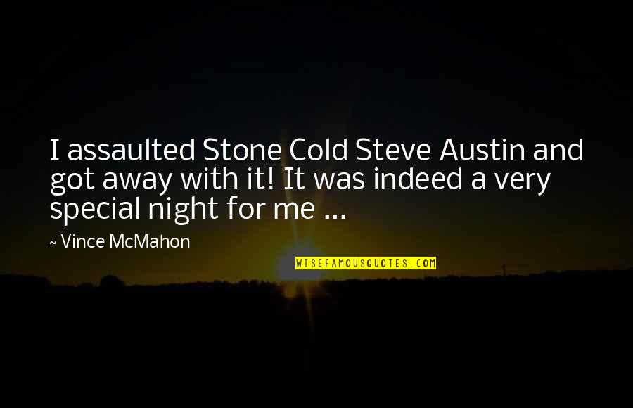 A Cold Night Quotes By Vince McMahon: I assaulted Stone Cold Steve Austin and got