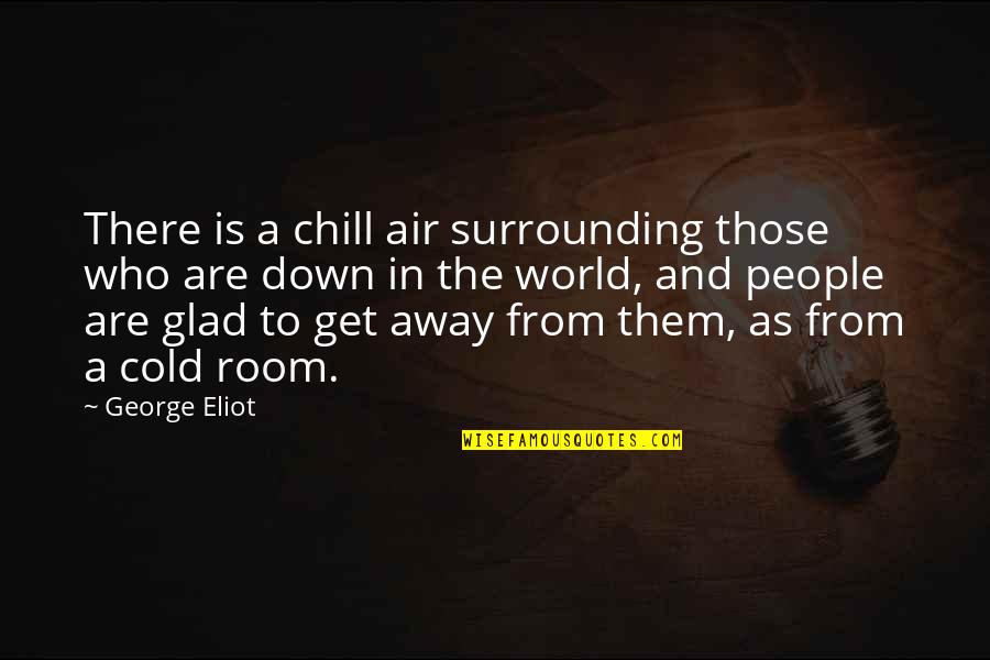 A Cold World Quotes By George Eliot: There is a chill air surrounding those who