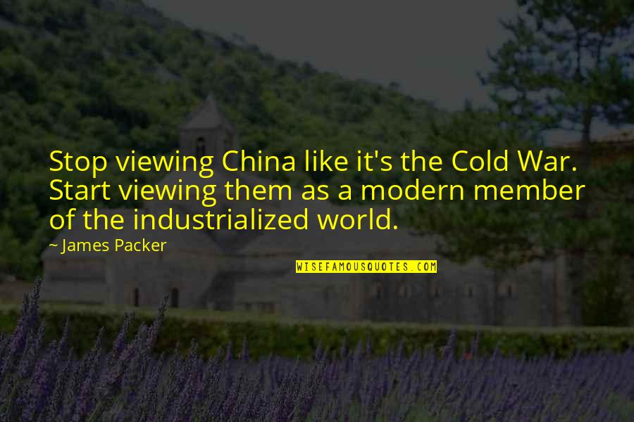 A Cold World Quotes By James Packer: Stop viewing China like it's the Cold War.