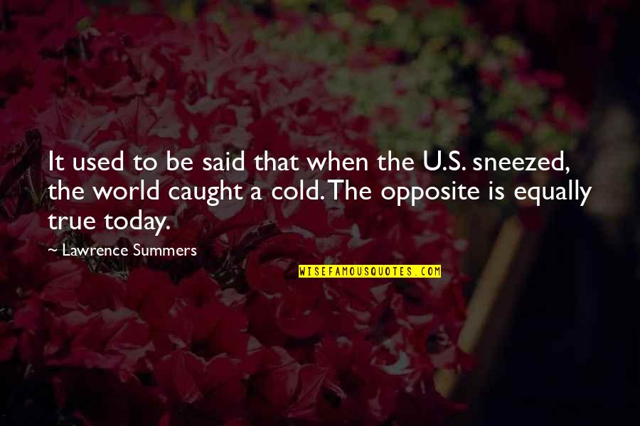 A Cold World Quotes By Lawrence Summers: It used to be said that when the