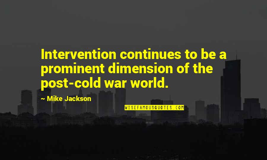 A Cold World Quotes By Mike Jackson: Intervention continues to be a prominent dimension of