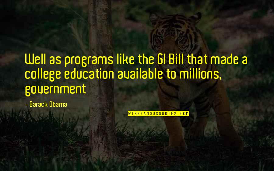 A College Education Quotes By Barack Obama: Well as programs like the GI Bill that