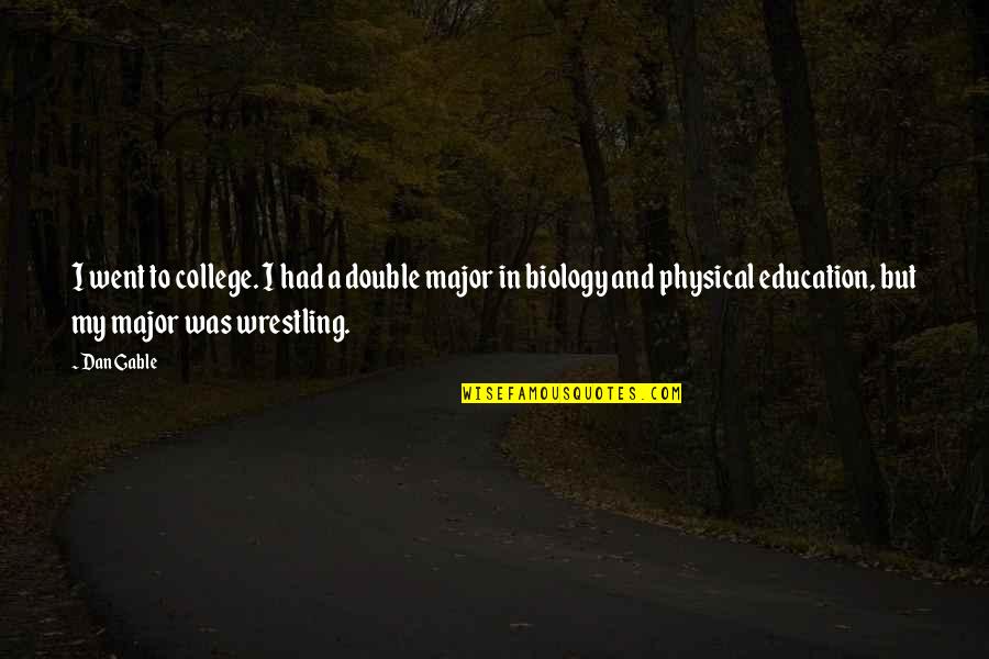 A College Education Quotes By Dan Gable: I went to college. I had a double