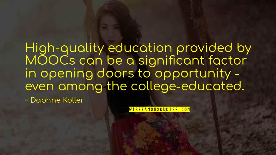 A College Education Quotes By Daphne Koller: High-quality education provided by MOOCs can be a