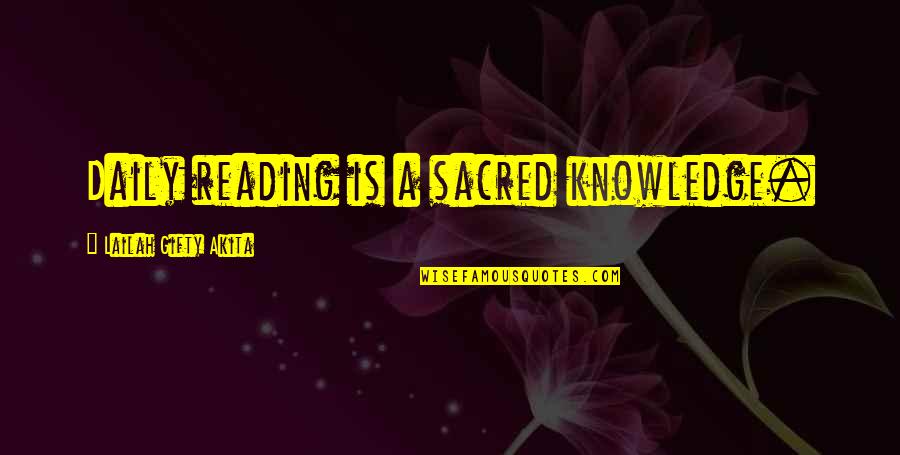 A College Education Quotes By Lailah Gifty Akita: Daily reading is a sacred knowledge.
