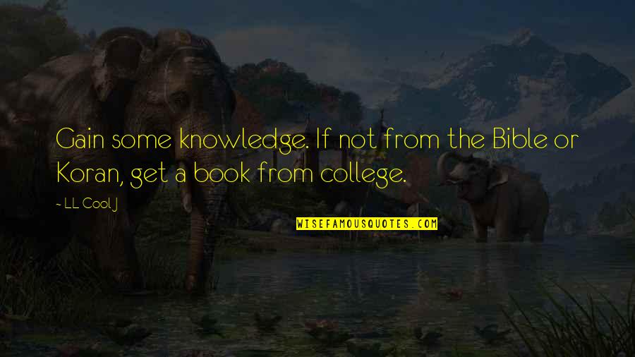 A College Education Quotes By LL Cool J: Gain some knowledge. If not from the Bible