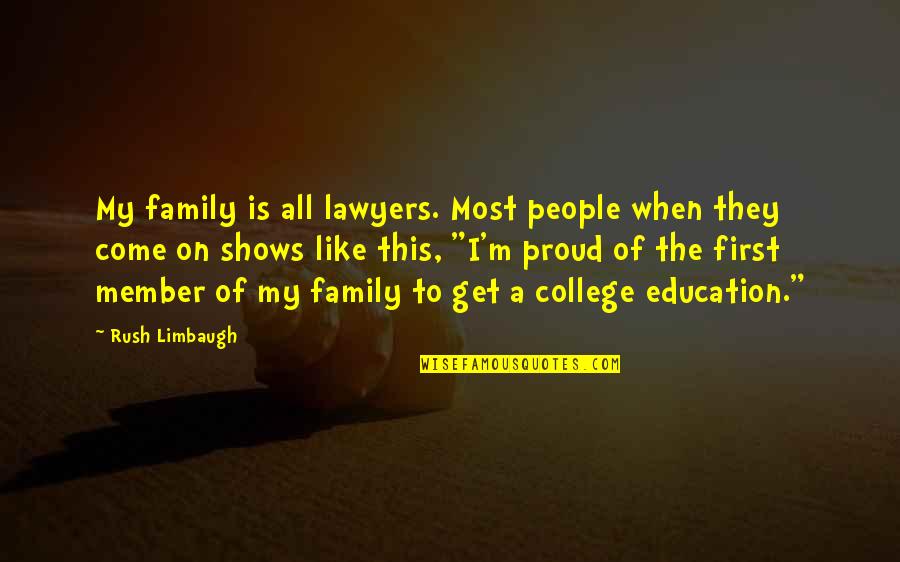 A College Education Quotes By Rush Limbaugh: My family is all lawyers. Most people when