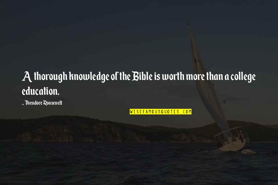 A College Education Quotes By Theodore Roosevelt: A thorough knowledge of the Bible is worth A College Education Quotes By Theodore Roosevelt: A thorough knowledge of the Bible is worth