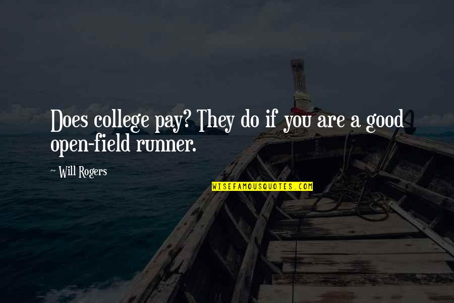 A College Education Quotes By Will Rogers: Does college pay? They do if you are