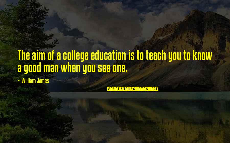 A College Education Quotes By William James: The aim of a college education is to