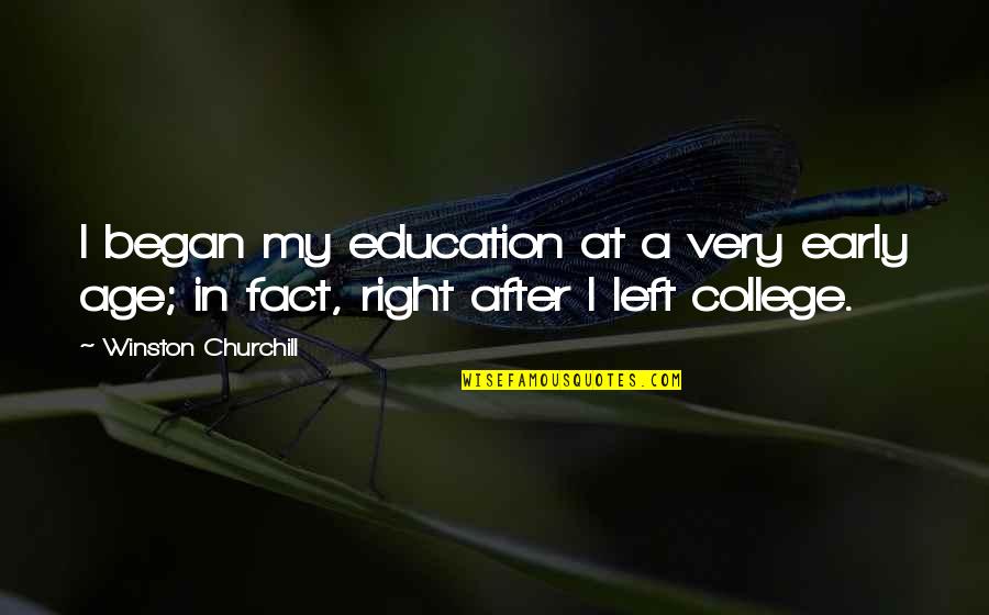A College Education Quotes By Winston Churchill: I began my education at a very early