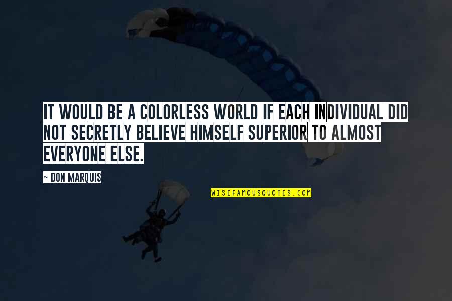 A Colorless World Quotes By Don Marquis: It would be a colorless world if each