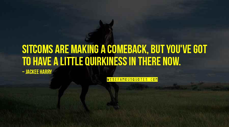 A Comeback Quotes By Jackee Harry: Sitcoms are making a comeback, but you've got A Comeback Quotes By Jackee Harry: Sitcoms are making a comeback, but you've got