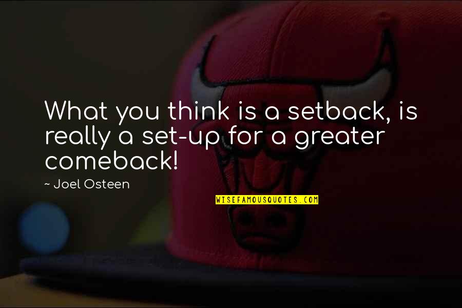 A Comeback Quotes By Joel Osteen: What you think is a setback, is really