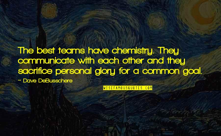 A Common Goal Quotes By Dave DeBusschere: The best teams have chemistry. They communicate with