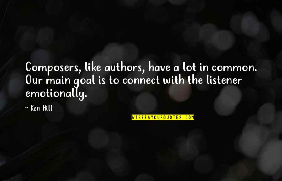 A Common Goal Quotes By Ken Hill: Composers, like authors, have a lot in common.