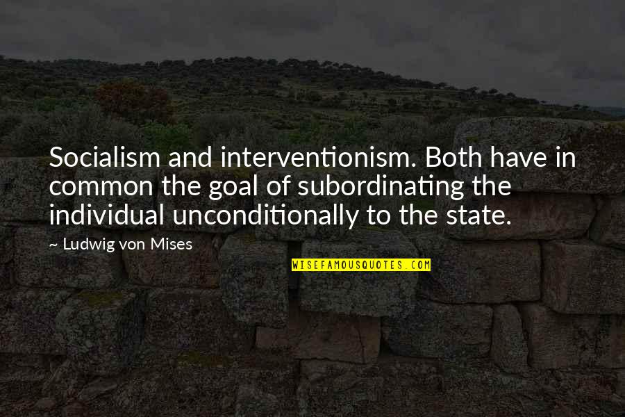 A Common Goal Quotes By Ludwig Von Mises: Socialism and interventionism. Both have in common the