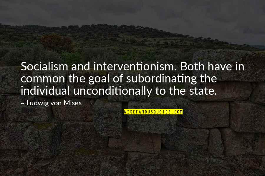 A Common Goal Quotes By Ludwig Von Mises: Socialism and interventionism. Both have in common the A Common Goal Quotes By Ludwig Von Mises: Socialism and interventionism. Both have in common the
