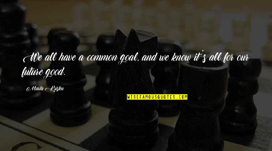 A Common Goal Quotes By Marta Kristen: We all have a common goal, and we