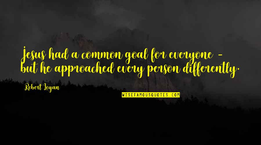 A Common Goal Quotes By Robert Logan: Jesus had a common goal for everyone -