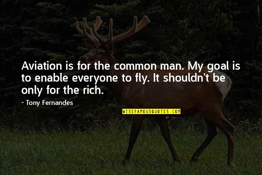 A Common Goal Quotes By Tony Fernandes: Aviation is for the common man. My goal A Common Goal Quotes By Tony Fernandes: Aviation is for the common man. My goal