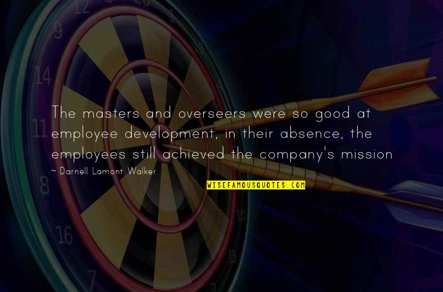 A Company Is Only As Good As Its Employees Quotes By Darnell Lamont Walker: The masters and overseers were so good at