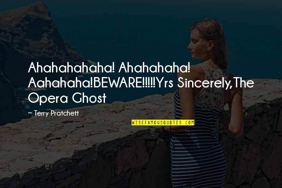 A Company Of Swans Quotes By Terry Pratchett: Ahahahahaha! Ahahahaha! Aahahaha!BEWARE!!!!!Yrs Sincerely,The Opera Ghost