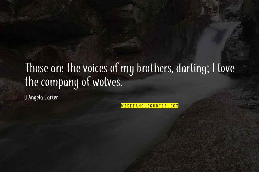 A Company Of Wolves Quotes By Angela Carter: Those are the voices of my brothers, darling;