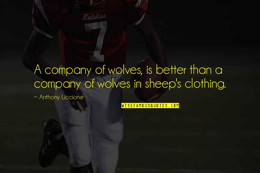 A Company Of Wolves Quotes By Anthony Liccione: A company of wolves, is better than a