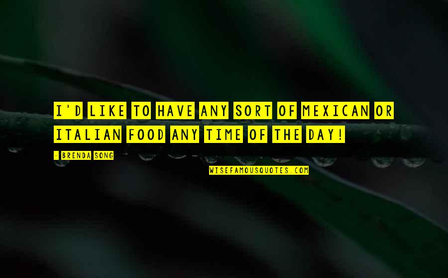 A Compassionate Heart Quotes By Brenda Song: I'd like to have any sort of Mexican