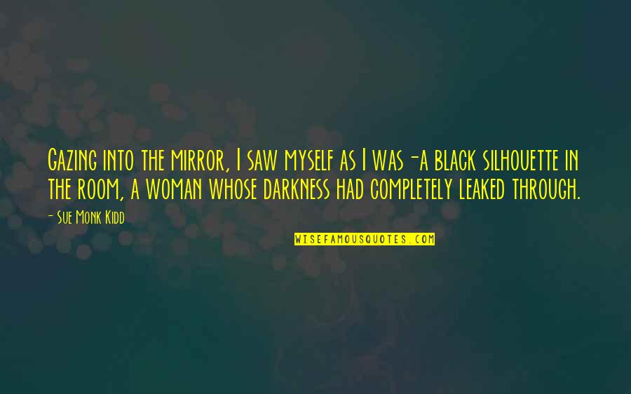 A Completely Black Quotes By Sue Monk Kidd: Gazing into the mirror, I saw myself as A Completely Black Quotes By Sue Monk Kidd: Gazing into the mirror, I saw myself as