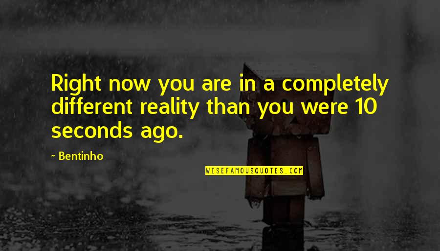 A Completely Different Quotes By Bentinho: Right now you are in a completely different