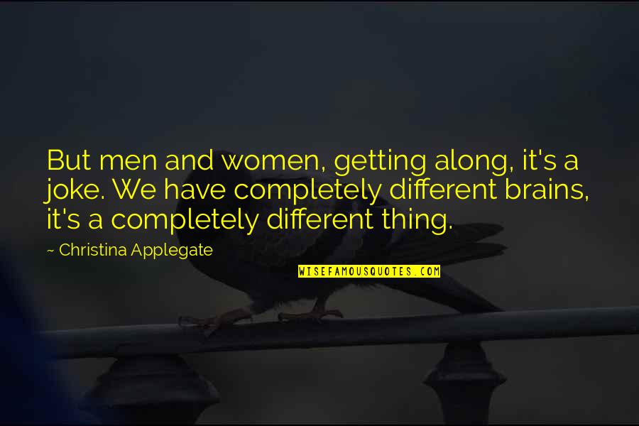 A Completely Different Quotes By Christina Applegate: But men and women, getting along, it's a