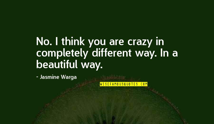 A Completely Different Quotes By Jasmine Warga: No. I think you are crazy in completely