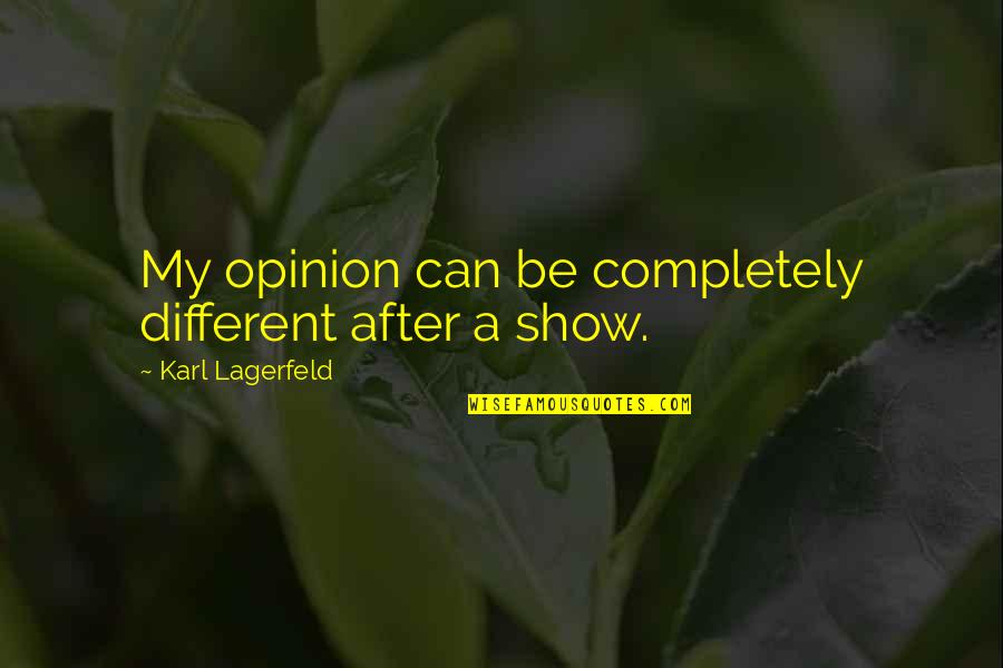 A Completely Different Quotes By Karl Lagerfeld: My opinion can be completely different after a