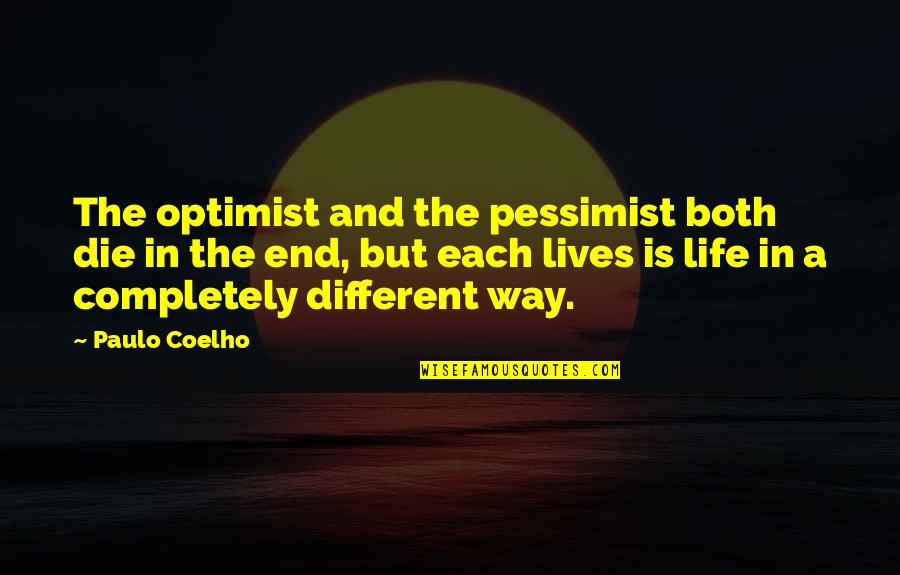 A Completely Different Quotes By Paulo Coelho: The optimist and the pessimist both die in