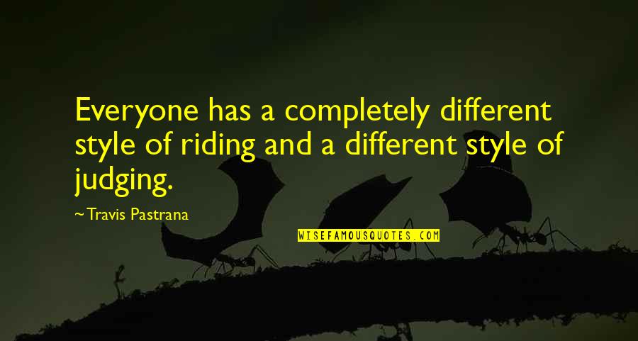 A Completely Different Quotes By Travis Pastrana: Everyone has a completely different style of riding