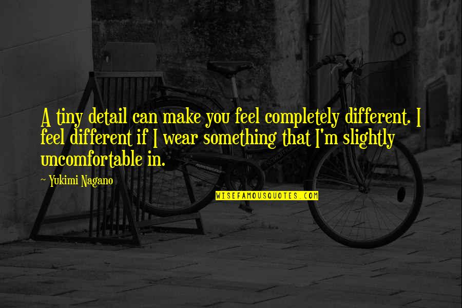 A Completely Different Quotes By Yukimi Nagano: A tiny detail can make you feel completely