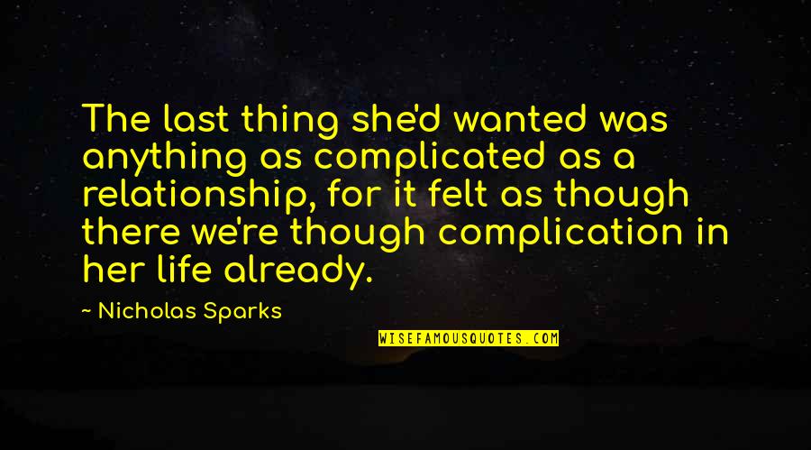 A Complicated Relationship Quotes By Nicholas Sparks: The last thing she'd wanted was anything as