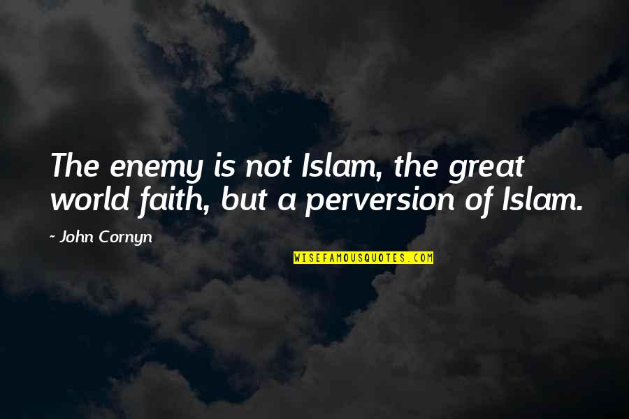 A Condolence Quote Quotes By John Cornyn: The enemy is not Islam, the great world