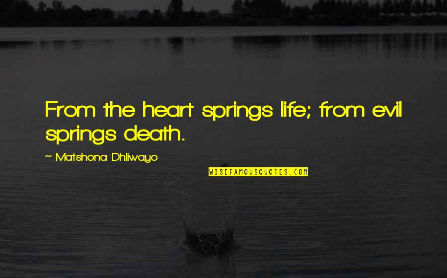 A Condolence Quote Quotes By Matshona Dhliwayo: From the heart springs life; from evil springs