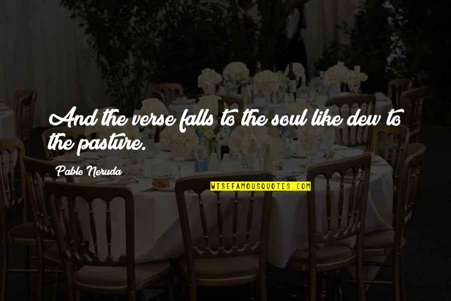 A Condolence Quote Quotes By Pablo Neruda: And the verse falls to the soul like