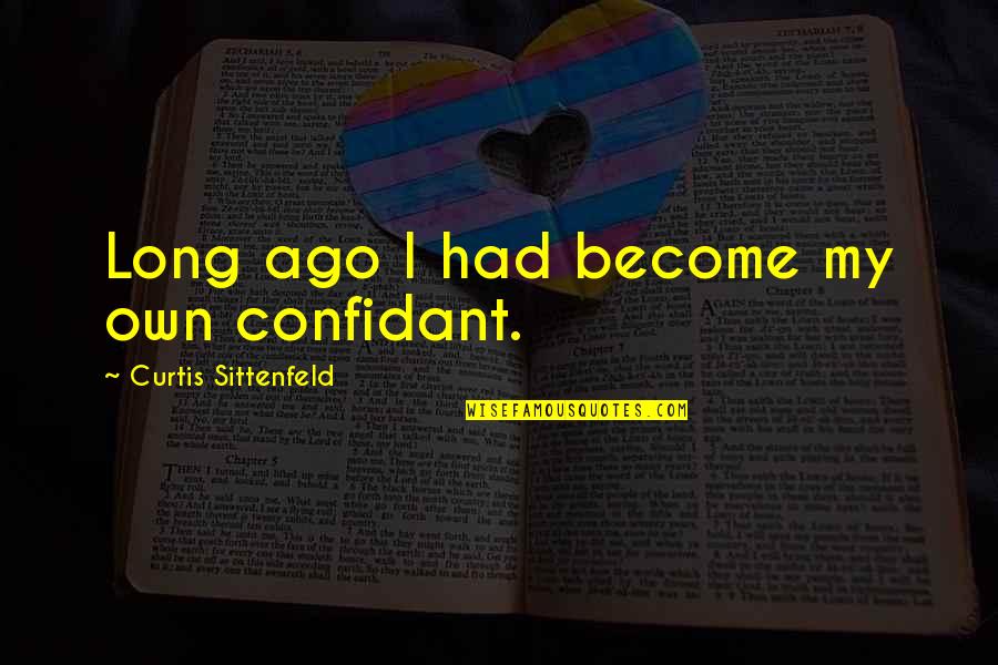 A Confidant Quotes By Curtis Sittenfeld: Long ago I had become my own confidant.