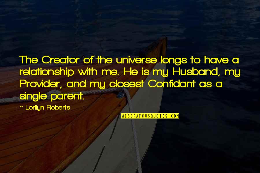 A Confidant Quotes By Lorilyn Roberts: The Creator of the universe longs to have