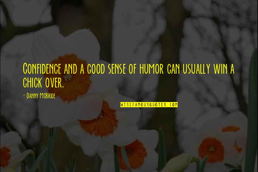 A Confidence Quotes By Danny McBride: Confidence and a good sense of humor can