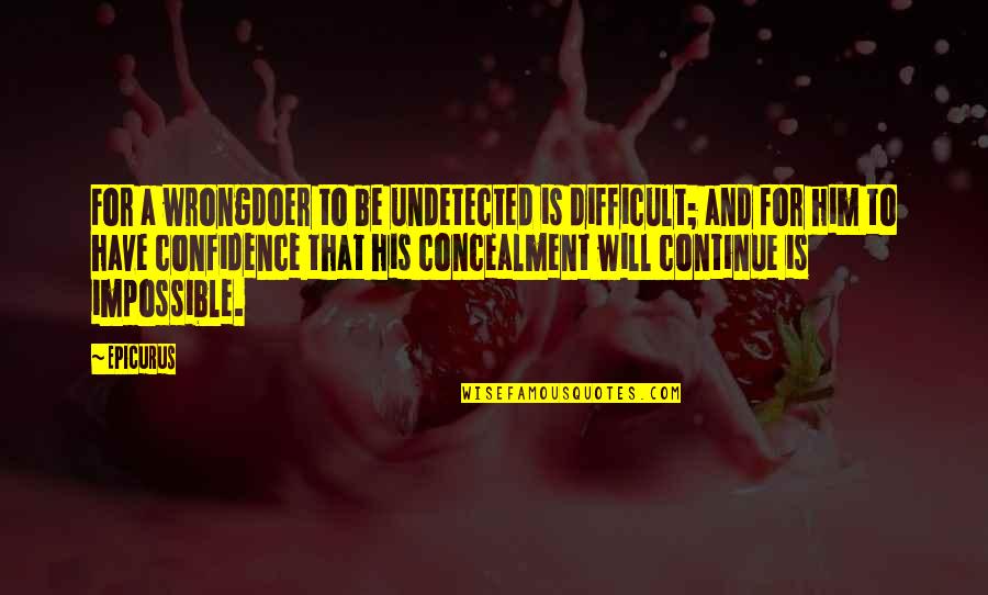 A Confidence Quotes By Epicurus: For a wrongdoer to be undetected is difficult; A Confidence Quotes By Epicurus: For a wrongdoer to be undetected is difficult;