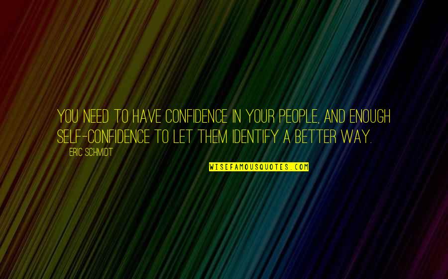 A Confidence Quotes By Eric Schmidt: You need to have confidence in your people, A Confidence Quotes By Eric Schmidt: You need to have confidence in your people,