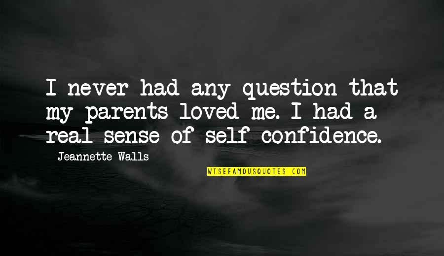 A Confidence Quotes By Jeannette Walls: I never had any question that my parents A Confidence Quotes By Jeannette Walls: I never had any question that my parents