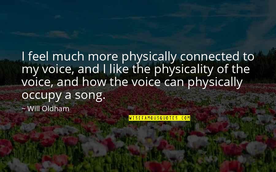 A Conflicted Mind Quotes By Will Oldham: I feel much more physically connected to my